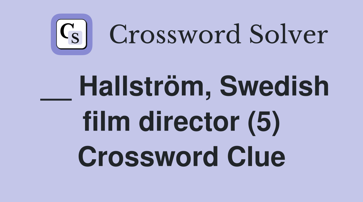 __ Hallström, Swedish film director (5) Crossword Clue