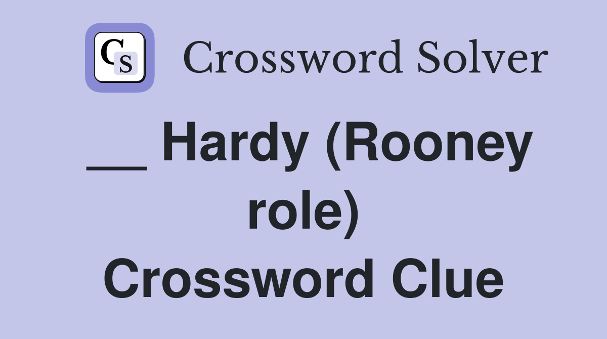 __ Hardy (Rooney role) Crossword Clue