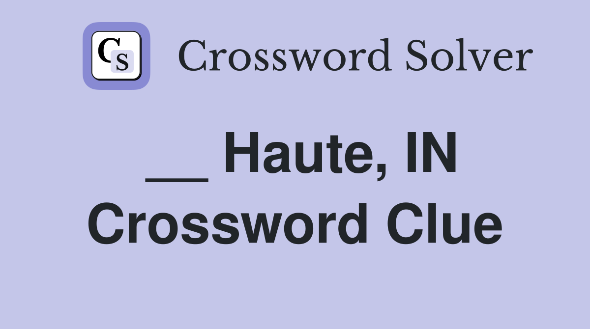 __ Haute, IN Crossword Clue