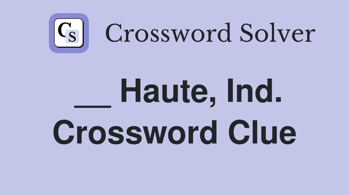 __ Haute, Ind. Crossword Clue