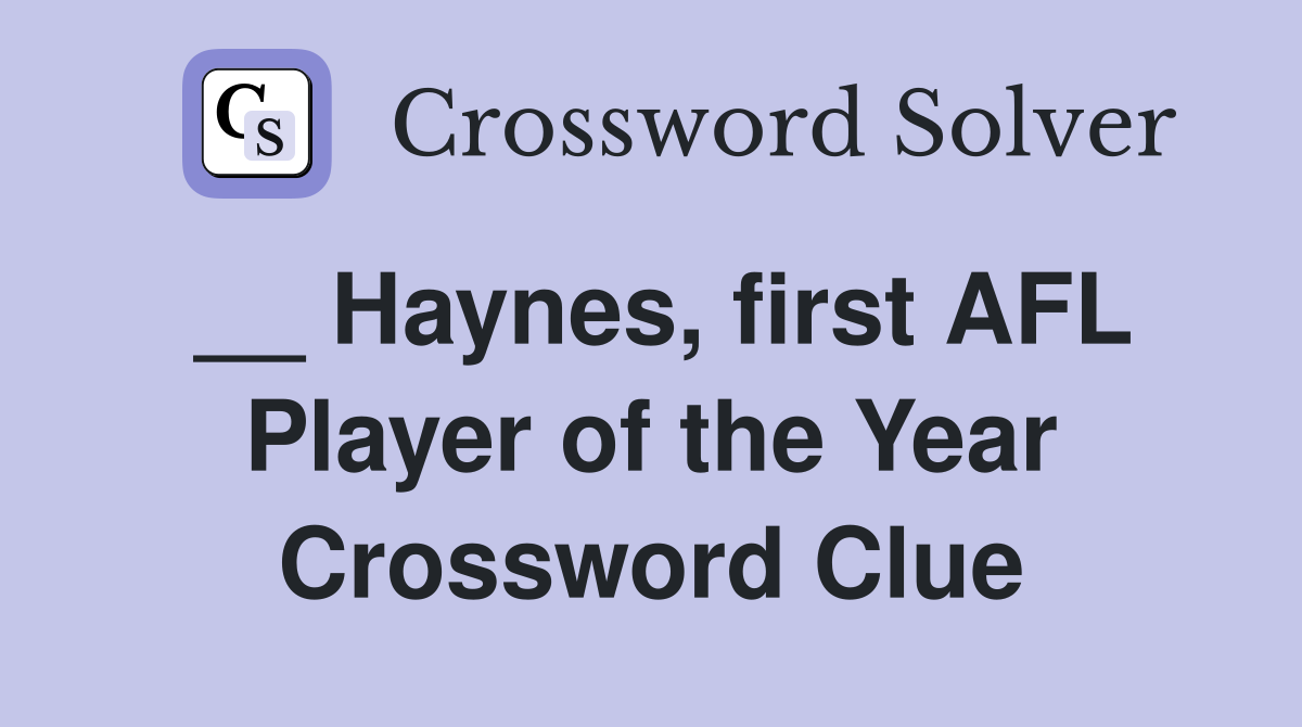 __ Haynes, first AFL Player of the Year Crossword Clue
