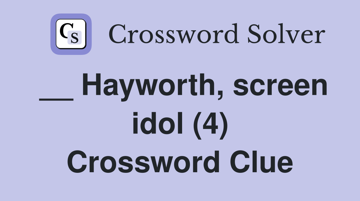 __ Hayworth, screen idol (4) Crossword Clue