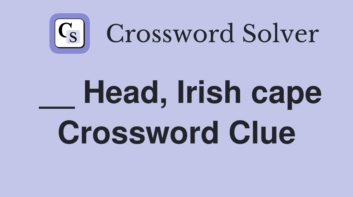 __ Head, Irish cape Crossword Clue