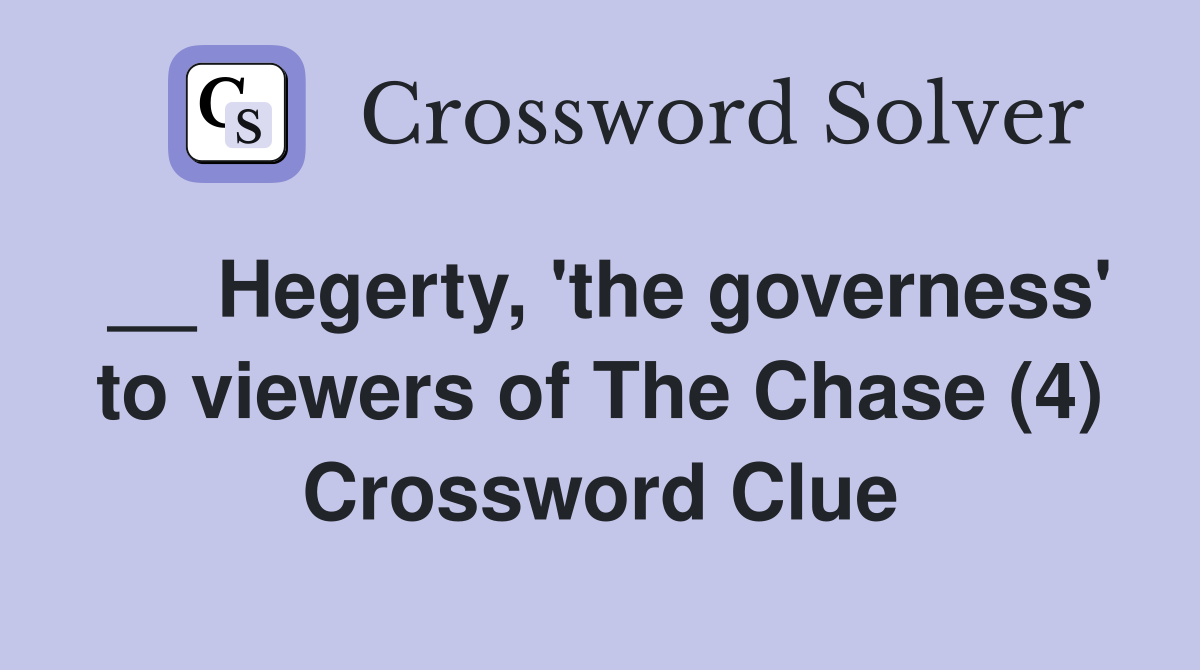 __ Hegerty, 'the governess' to viewers of The Chase (4) Crossword Clue