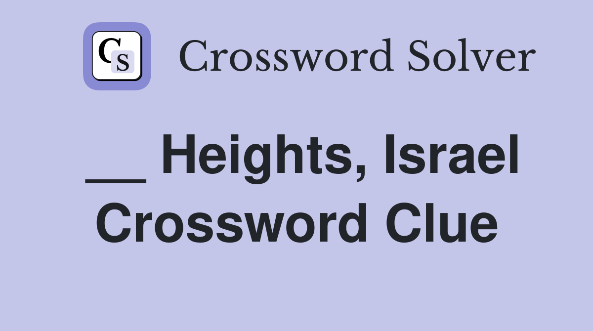 __ Heights, Israel Crossword Clue