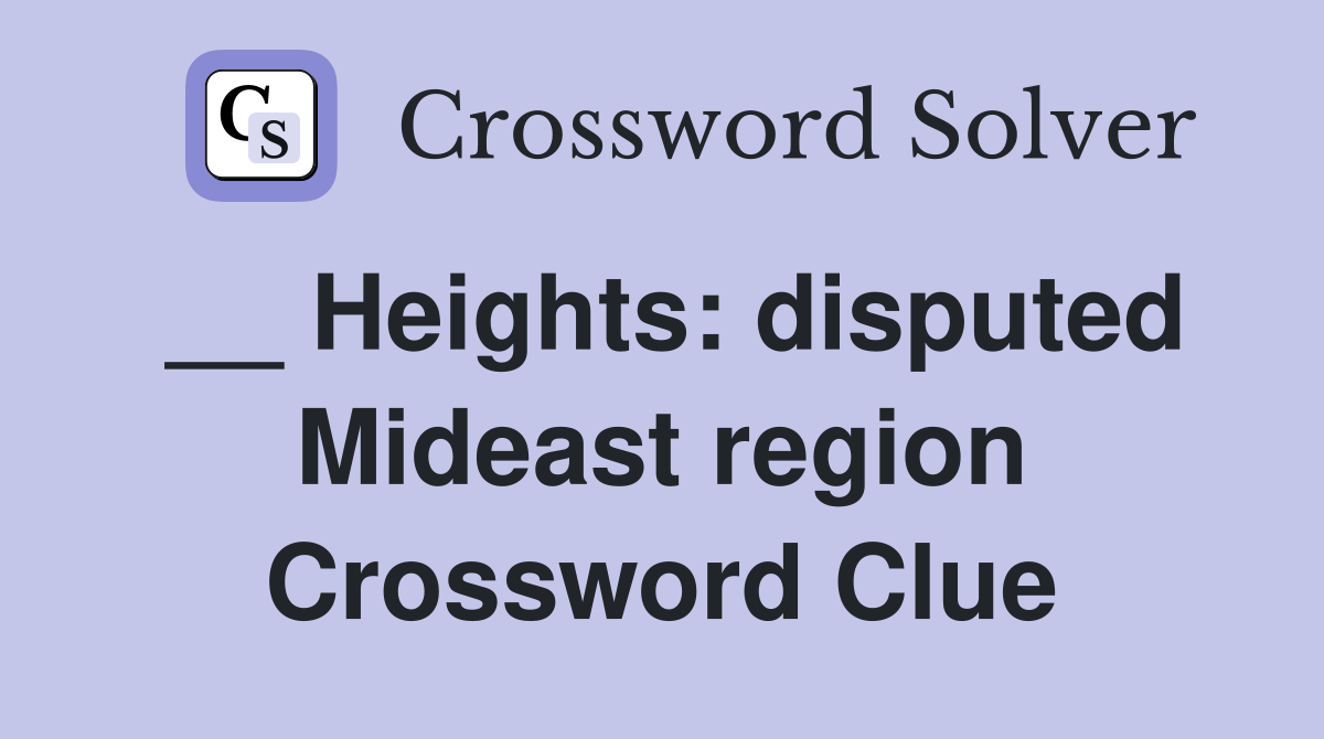 __ Heights: disputed Mideast region Crossword Clue