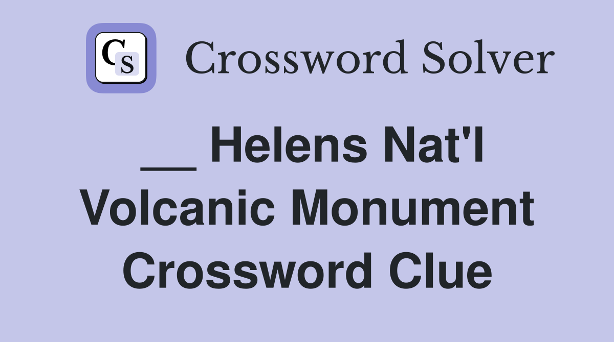 __ Helens Nat'l Volcanic Monument Crossword Clue