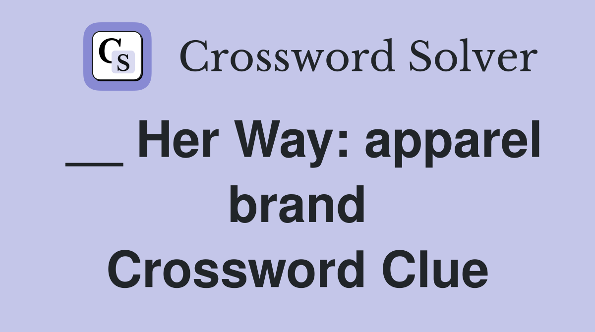 __ Her Way: apparel brand Crossword Clue