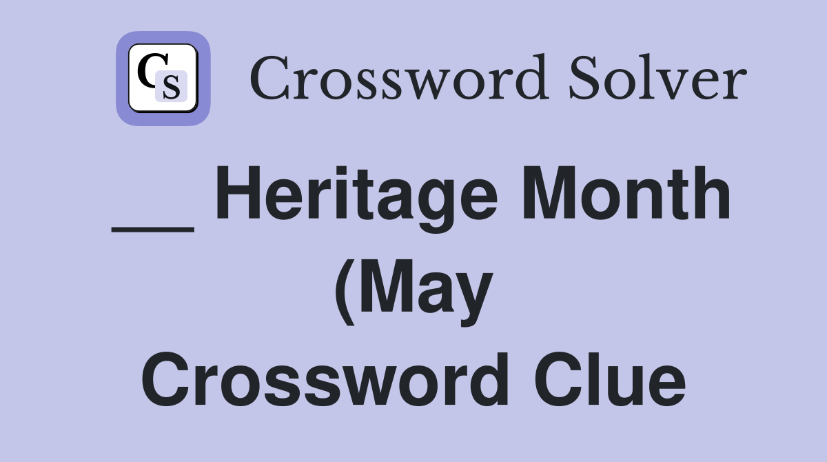 Heritage Month (May) Crossword Clue Answers Crossword Solver Heritage Month (May) Crossword Clue Answers Crossword Solver