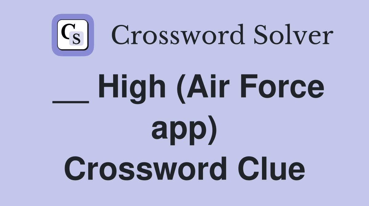 __ High (Air Force app) Crossword Clue
