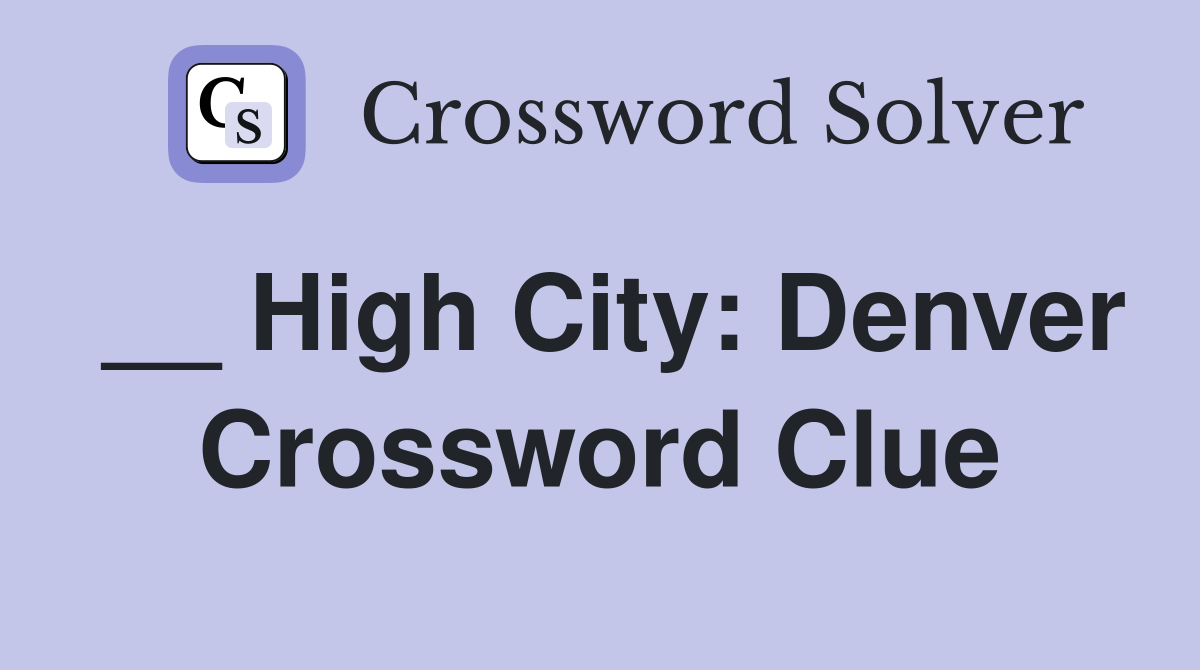 __ High City: Denver Crossword Clue