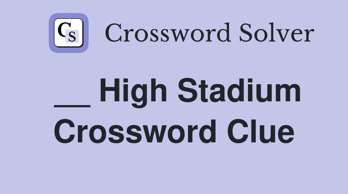 __ High Stadium Crossword Clue