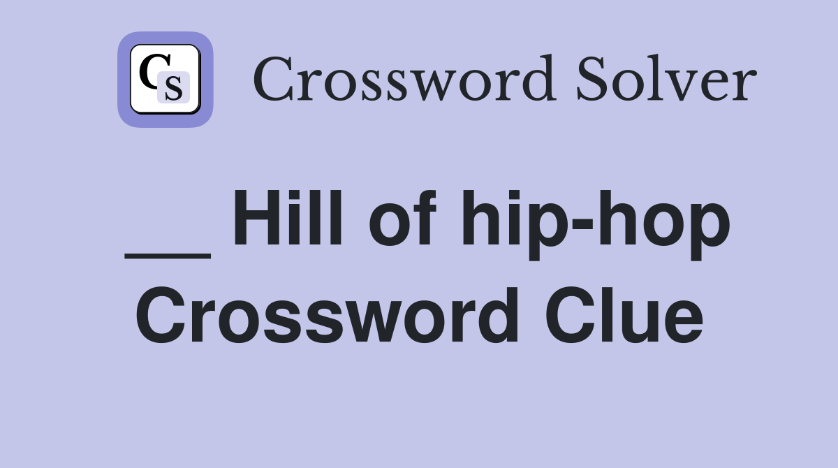 __ Hill of hip-hop Crossword Clue