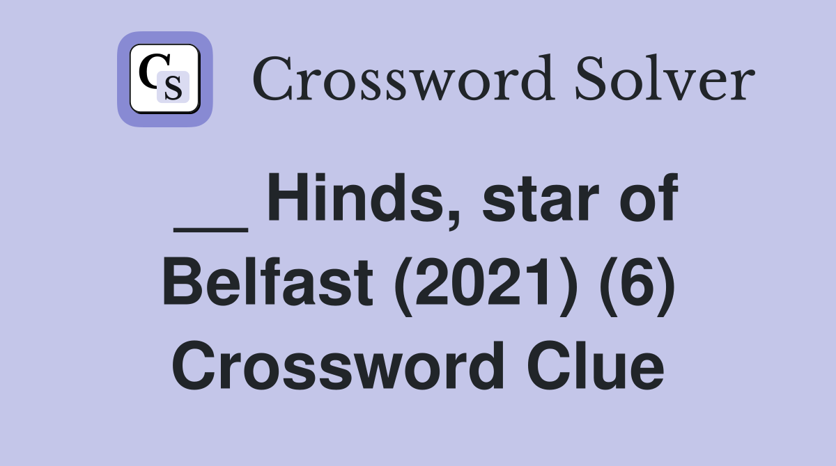 __ Hinds, star of Belfast (2021) (6) Crossword Clue