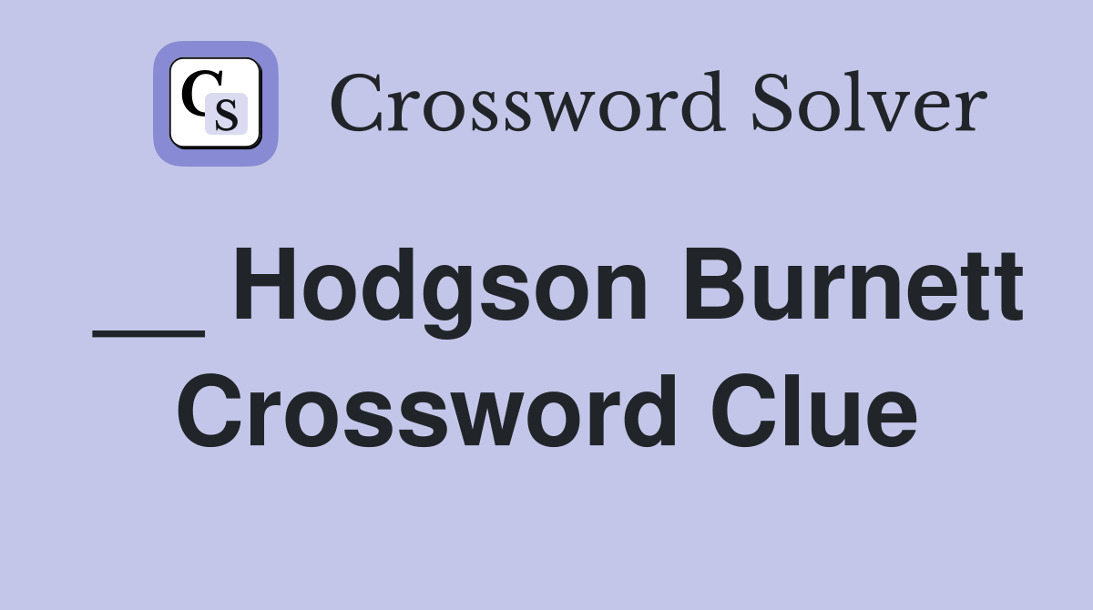 __ Hodgson Burnett Crossword Clue