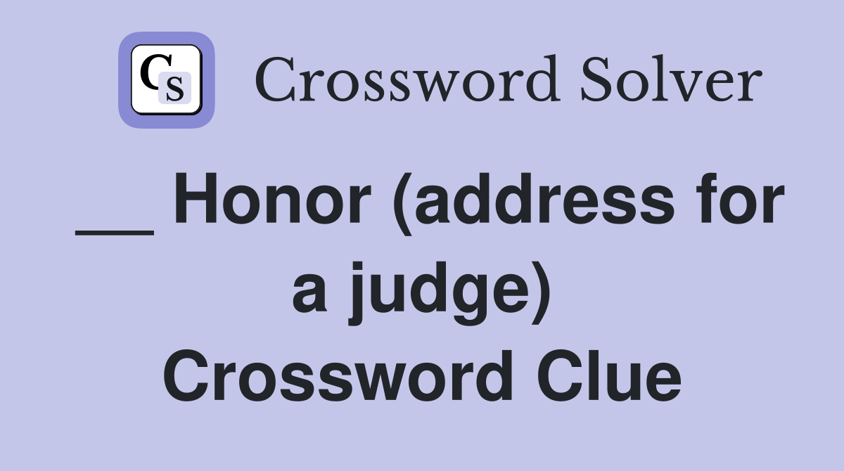 __ Honor (address for a judge) Crossword Clue