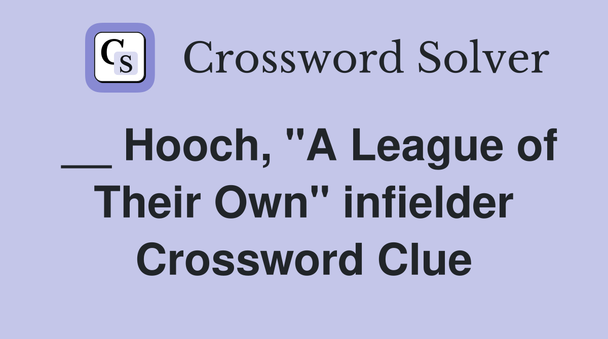 __ Hooch, "A League of Their Own" infielder Crossword Clue
