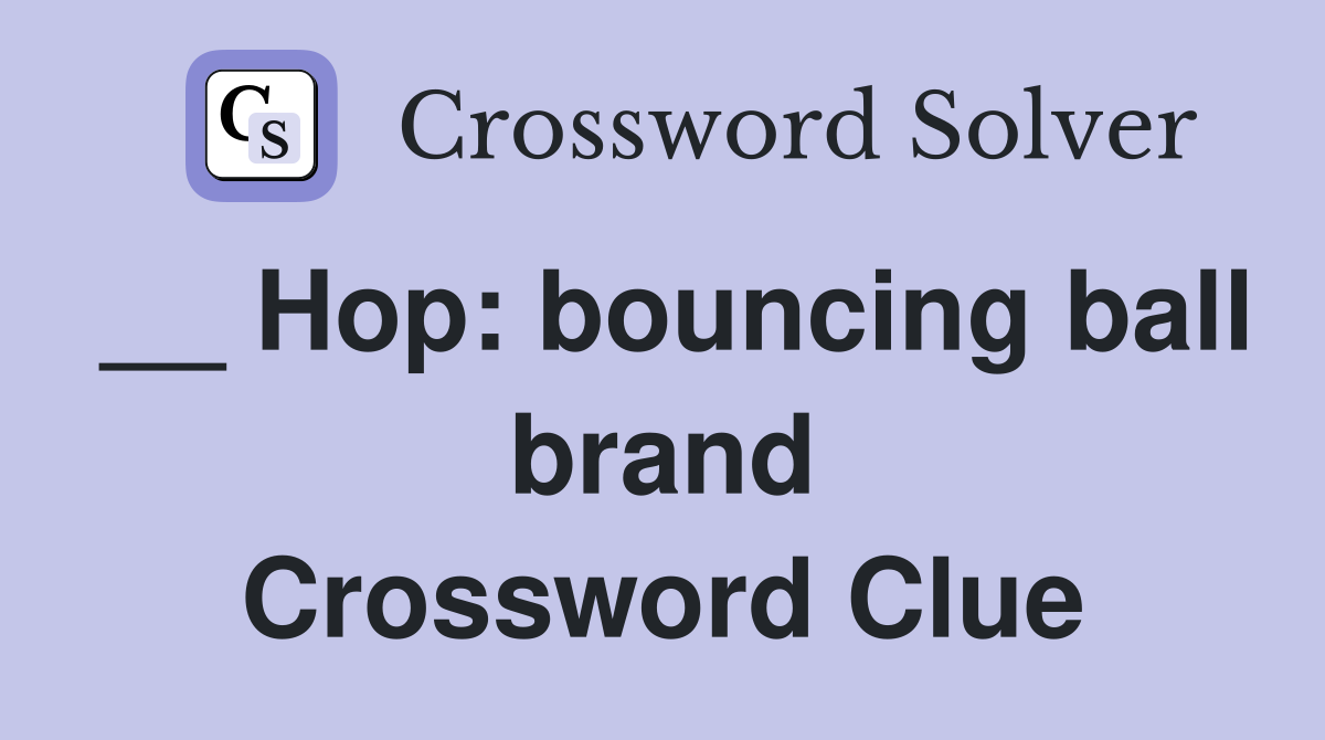 __ Hop: bouncing ball brand Crossword Clue