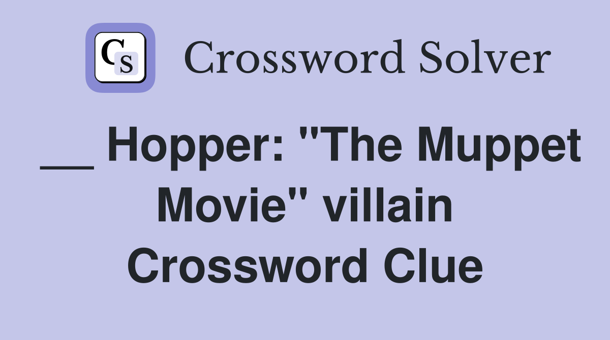 __ Hopper: "The Muppet Movie" villain Crossword Clue