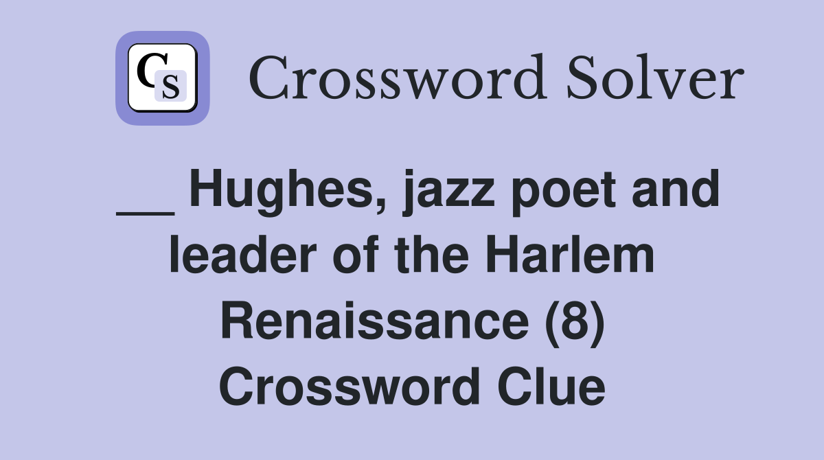 __ Hughes, jazz poet and leader of the Harlem Renaissance (8) Crossword Clue