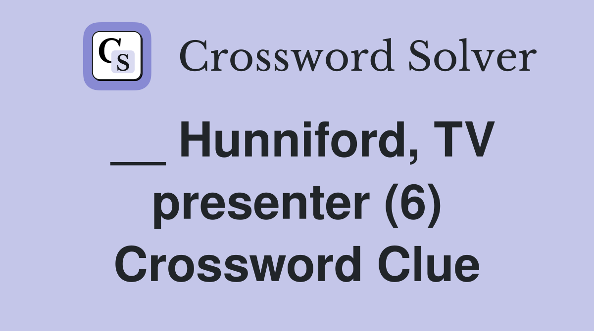 __ Hunniford, TV presenter (6) Crossword Clue