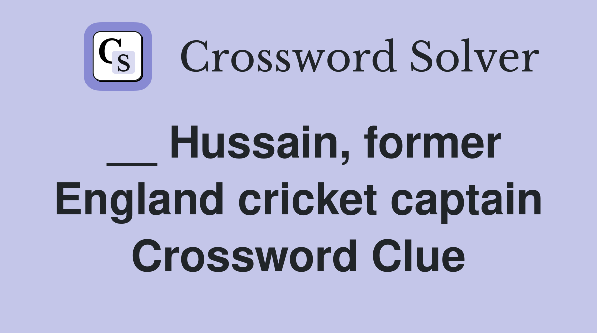 __ Hussain, former England cricket captain Crossword Clue