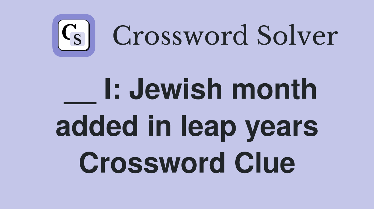__ I: Jewish month added in leap years Crossword Clue