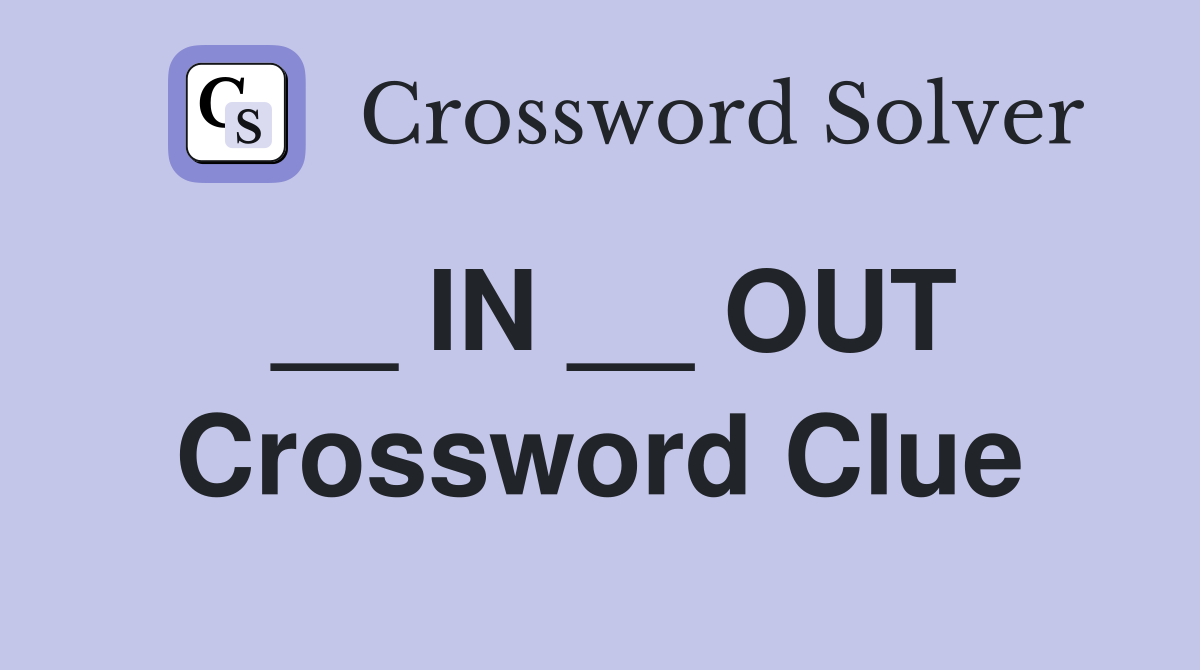 __ IN __ OUT Crossword Clue