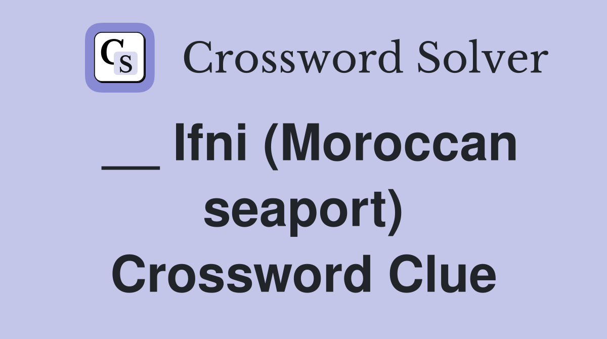 __ Ifni (Moroccan seaport) Crossword Clue
