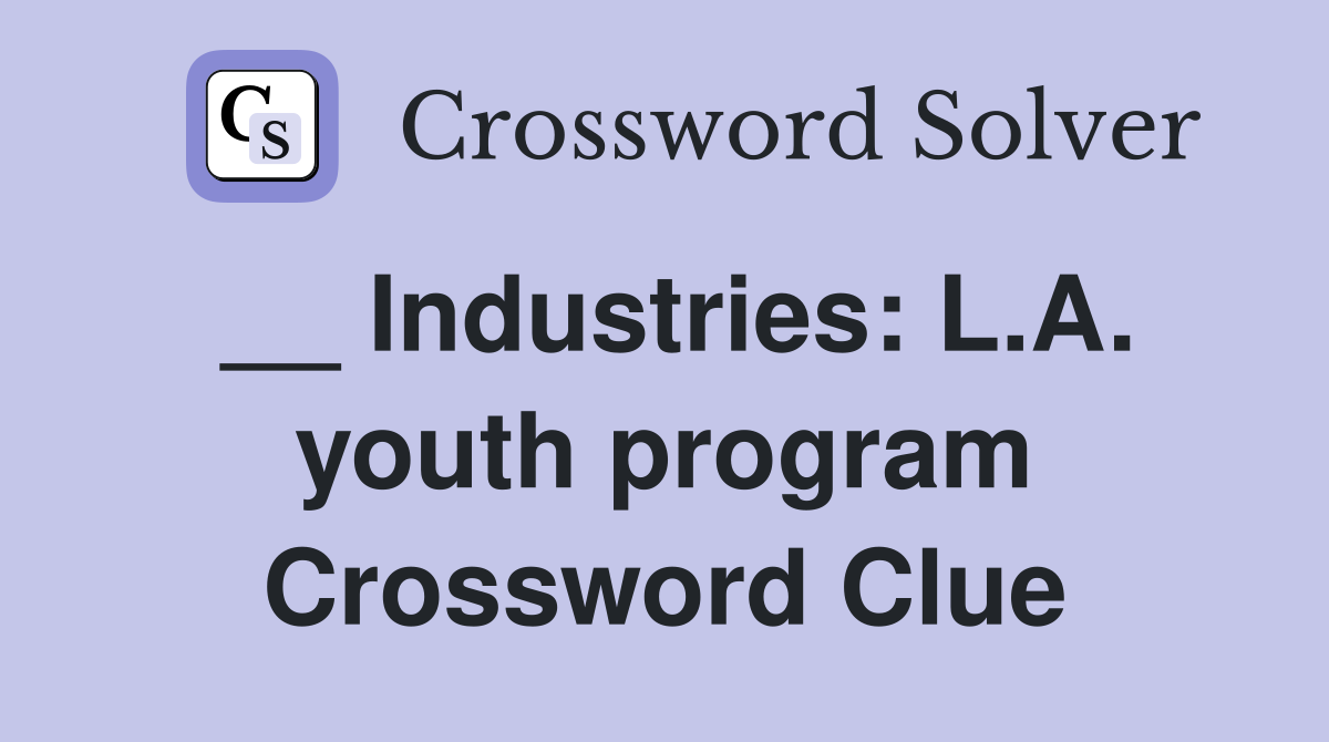 __ Industries: L.A. youth program Crossword Clue