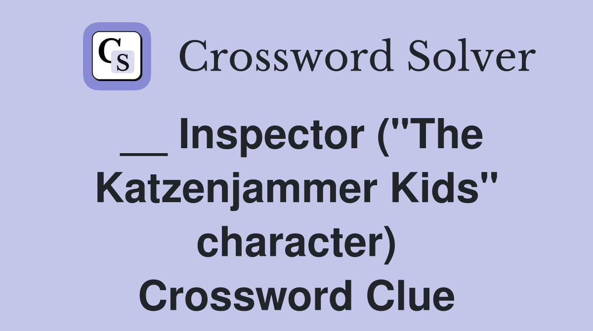 __ Inspector ("The Katzenjammer Kids" character) Crossword Clue