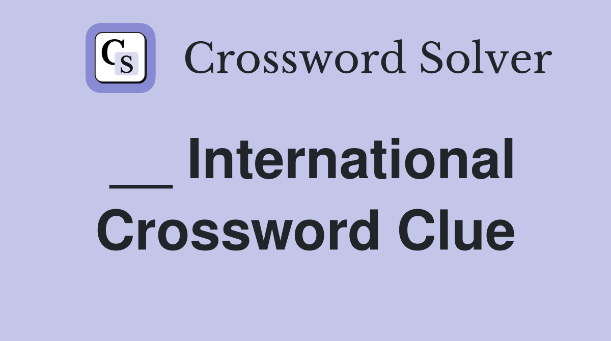__ International Crossword Clue