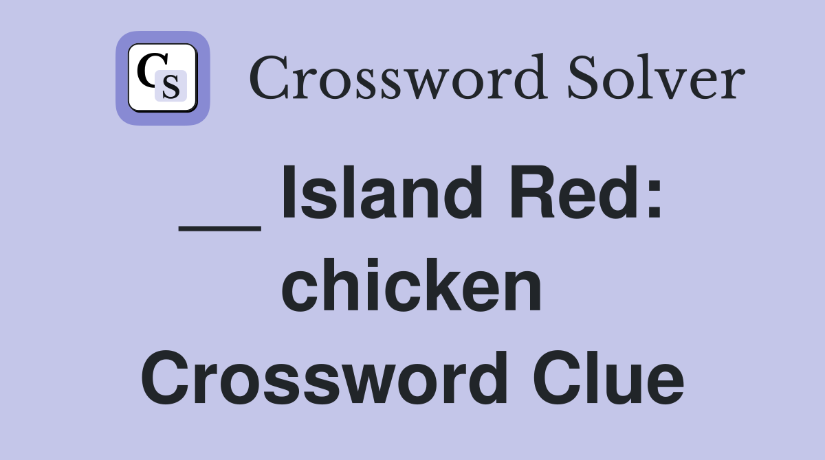 __ Island Red: chicken Crossword Clue