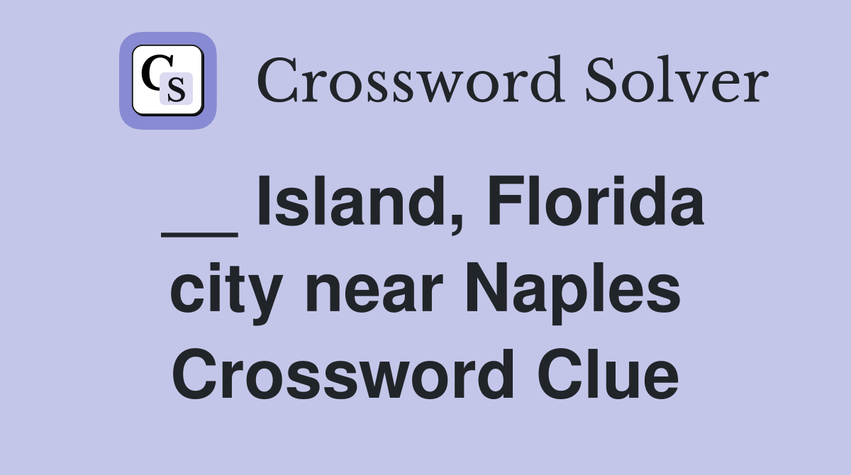 __ Island, Florida city near Naples Crossword Clue