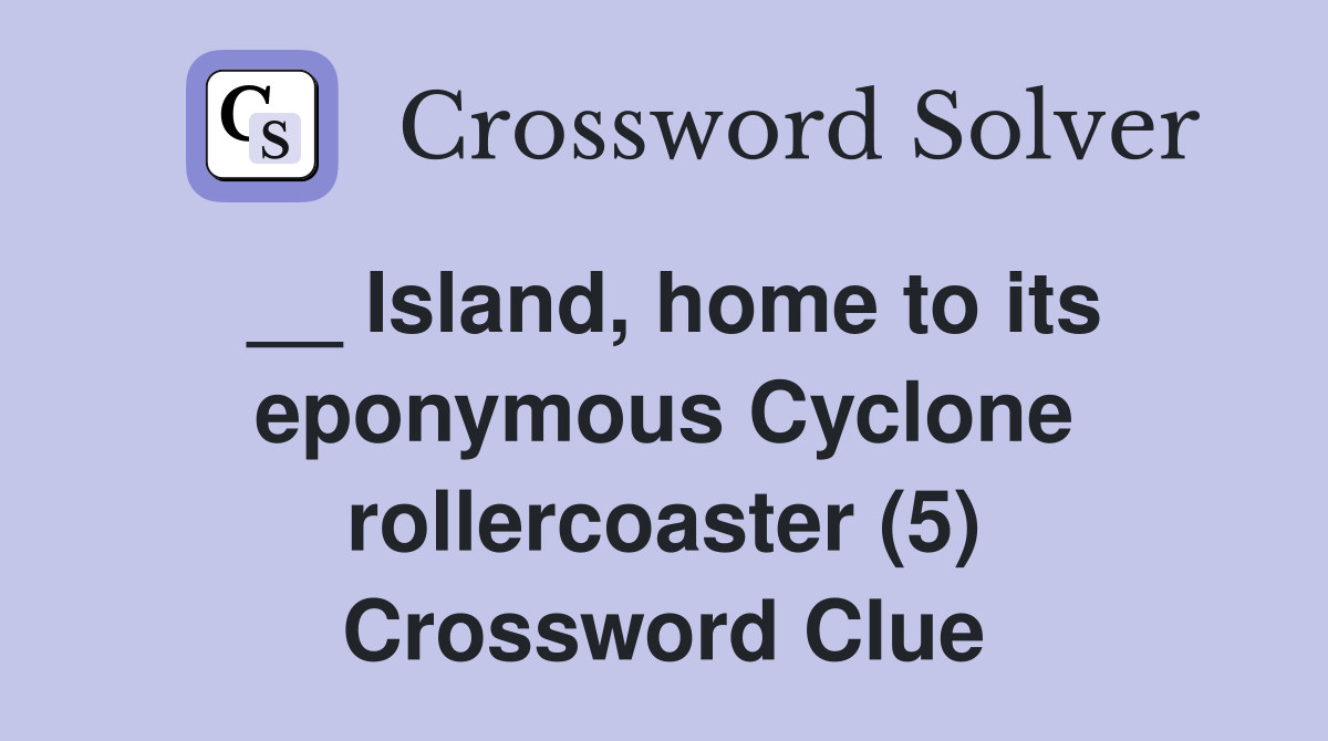 __ Island, home to its eponymous Cyclone rollercoaster (5) Crossword Clue