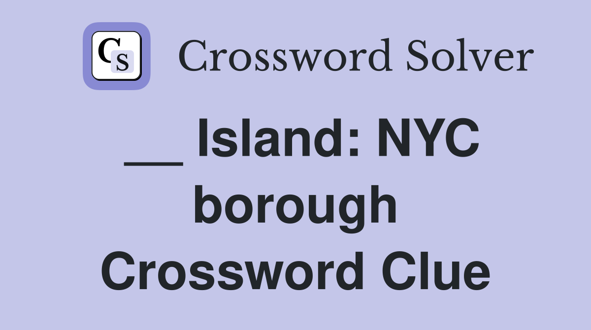 __ Island: NYC borough Crossword Clue