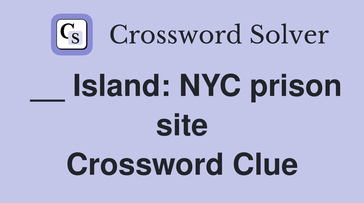 __ Island: NYC prison site Crossword Clue