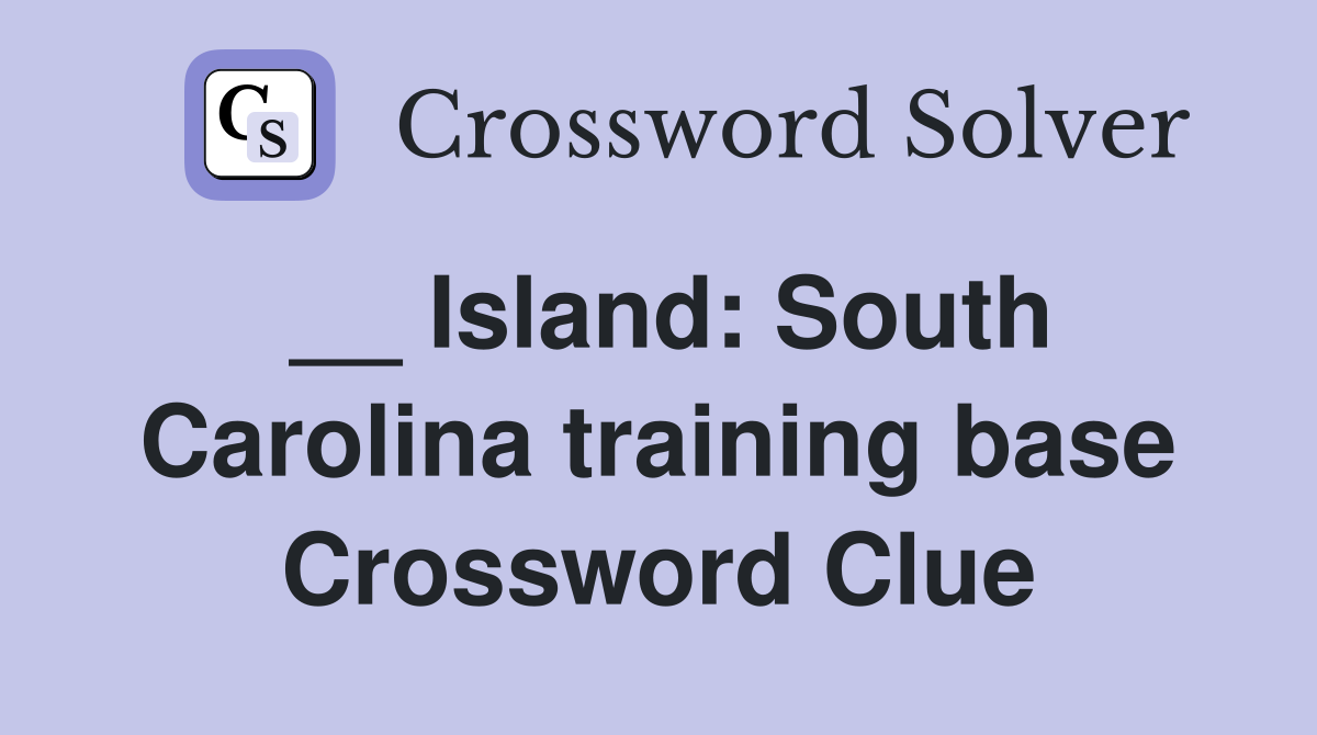 __ Island: South Carolina training base Crossword Clue