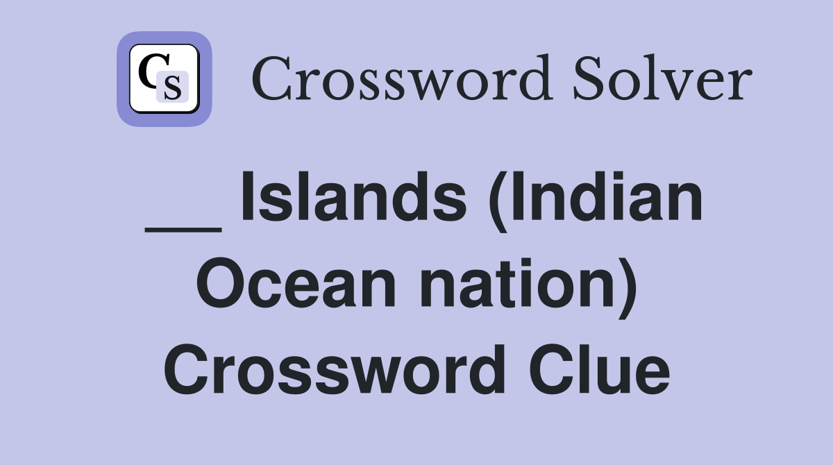 __ Islands (Indian Ocean nation) Crossword Clue