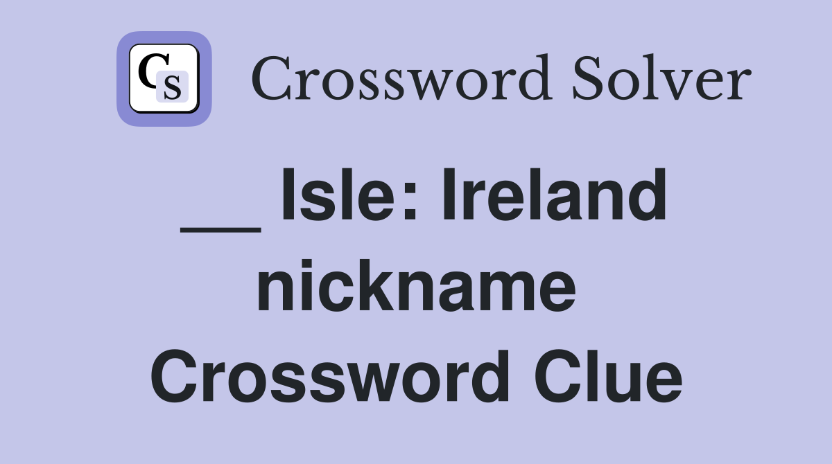__ Isle: Ireland nickname Crossword Clue