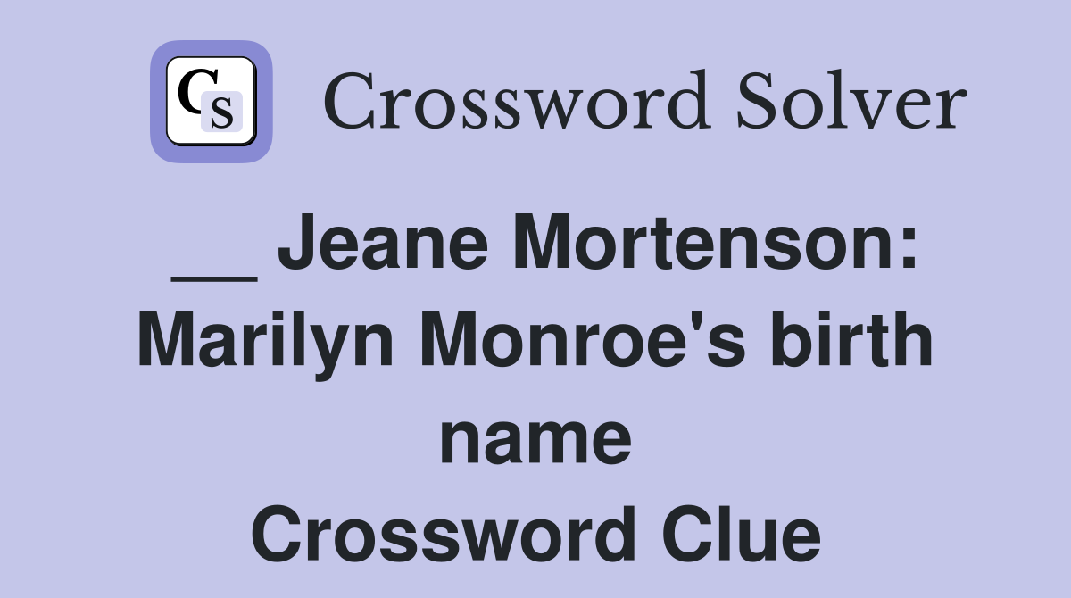 __ Jeane Mortenson: Marilyn Monroe's birth name Crossword Clue