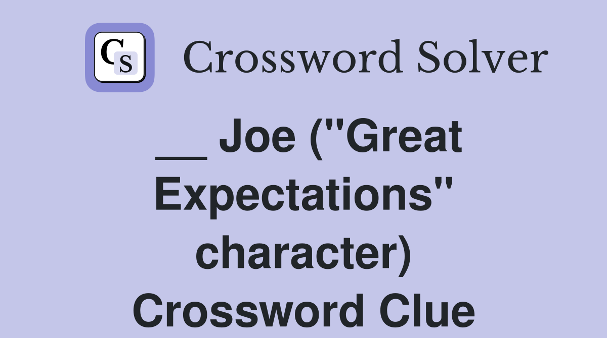 __ Joe (''Great Expectations'' character) Crossword Clue