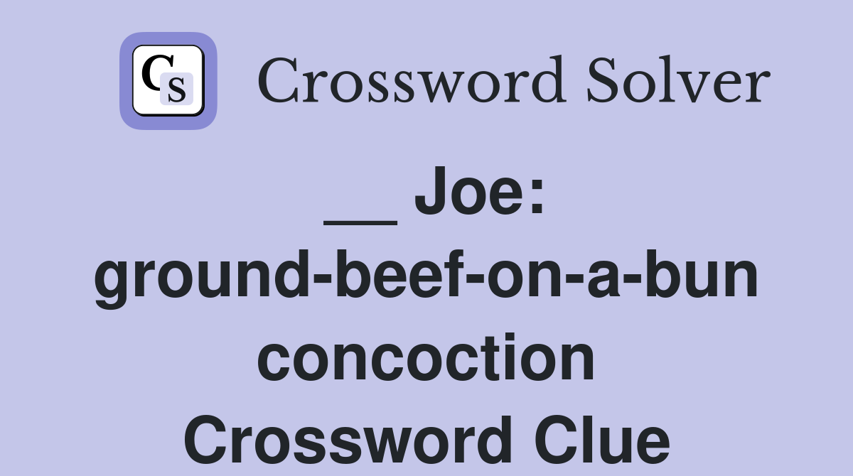 __ Joe: ground-beef-on-a-bun concoction Crossword Clue