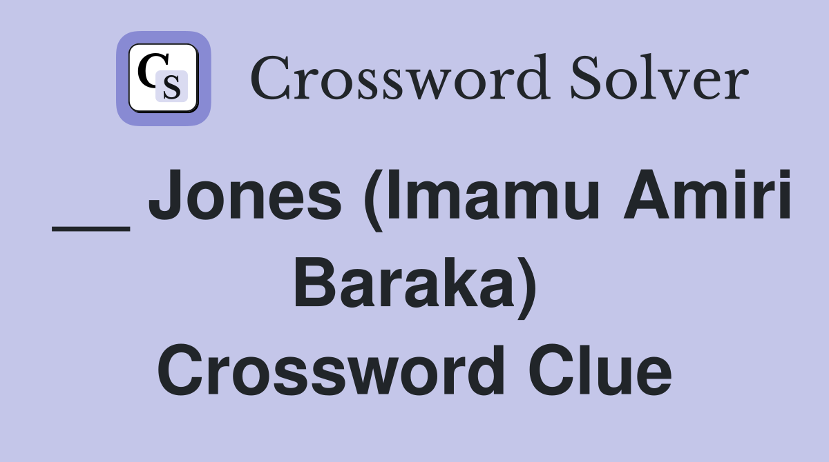 __ Jones (Imamu Amiri Baraka) Crossword Clue