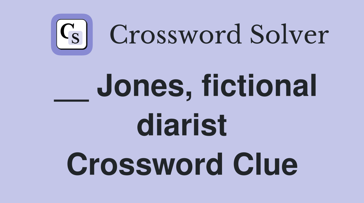 __ Jones, fictional diarist Crossword Clue