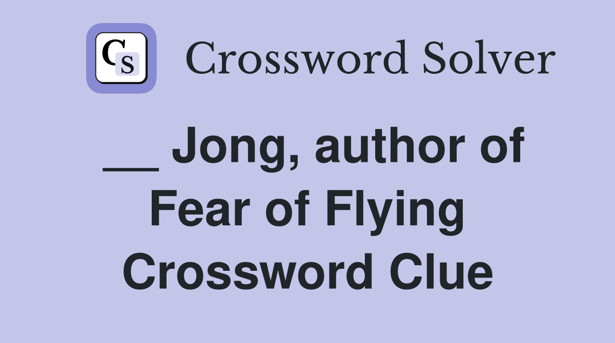 __ Jong, author of Fear of Flying Crossword Clue