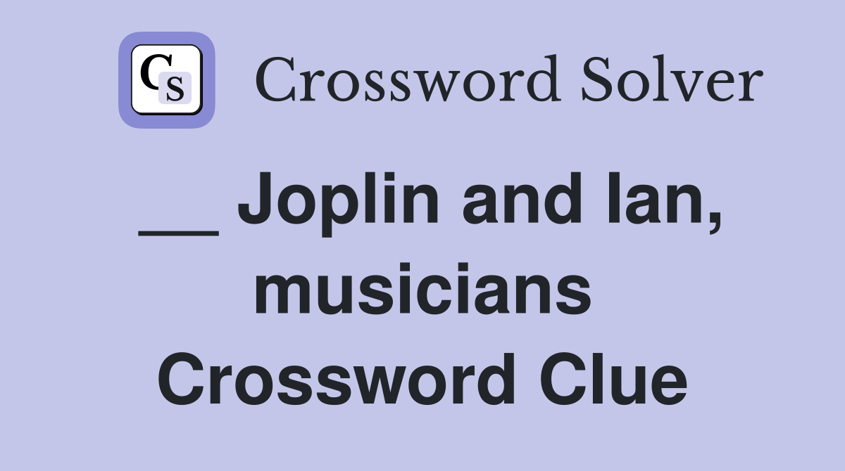 __ Joplin and Ian, musicians Crossword Clue