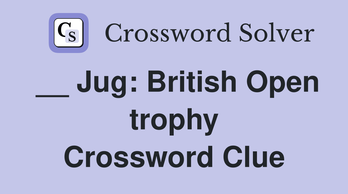 __ Jug: British Open trophy Crossword Clue
