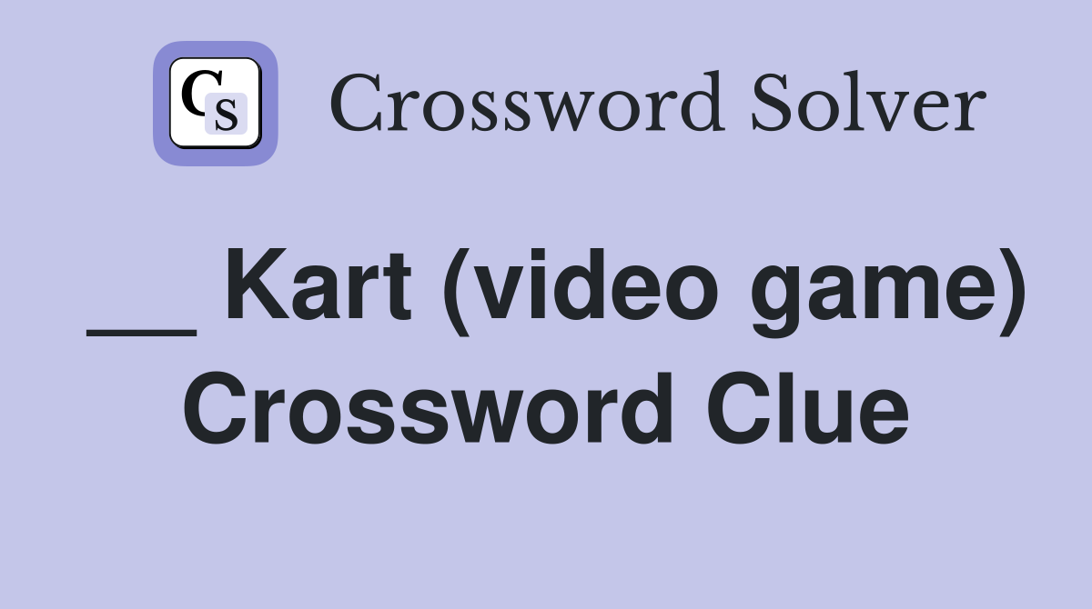 __ Kart (video game) Crossword Clue