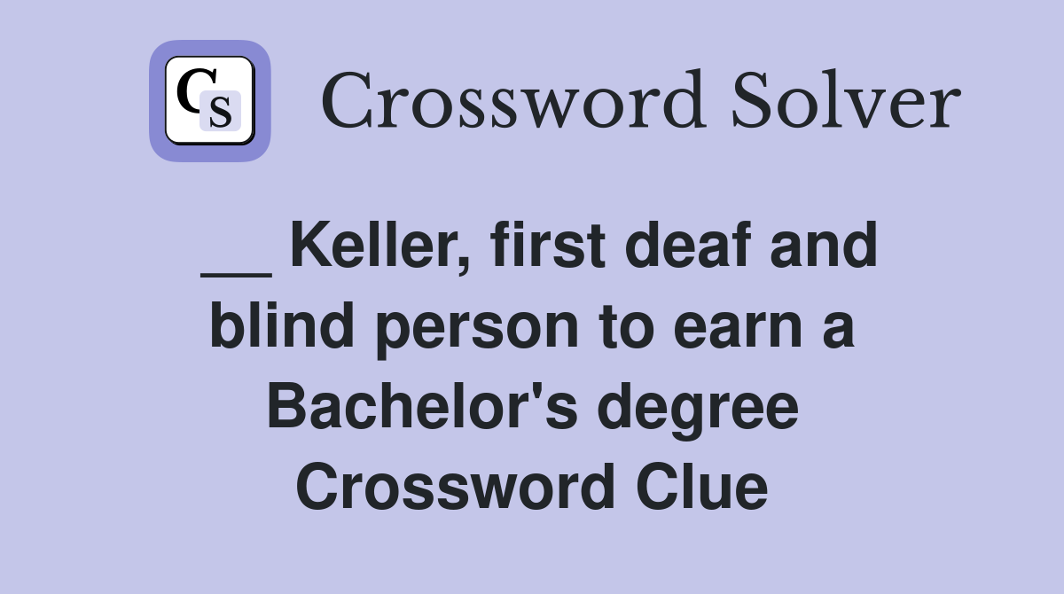 __ Keller, first deaf and blind person to earn a Bachelor's degree Crossword Clue